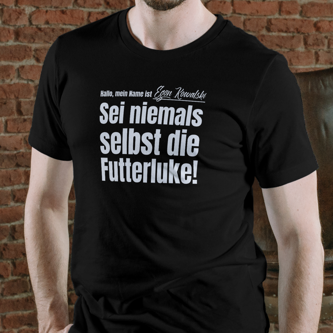 Egon Kowalski - Sei niemals selbst die Futterluke T-Shirt
